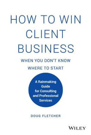Cover art for How to Win Client Business When You Don't Know Where to Start