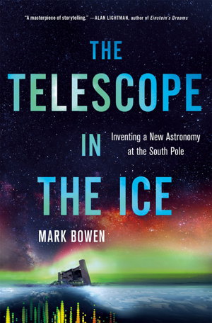 Cover art for Telescope in the Ice Inventing a New Astronomy at the South