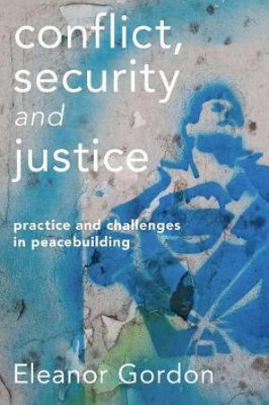 Cover art for Conflict Security and Justice Practice and Challenges in Peacebuilding