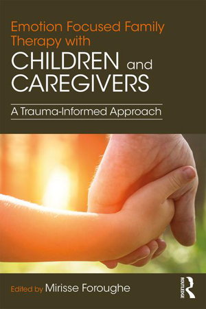 Cover art for Emotion Focused Family Therapy with Children and Caregivers:A Trauma-Informed Approach