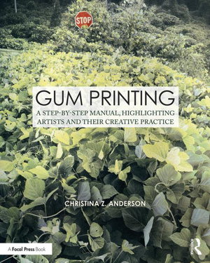 Cover art for Gum Printing A Step-by-Step Manual Highlighting Artists and Their Creative Practice