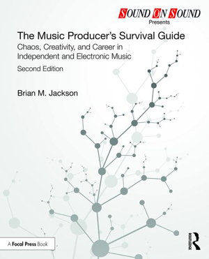 Cover art for The Music Producer's Survival Guide Chaos Creativity and Career in Independent and Electronic Music