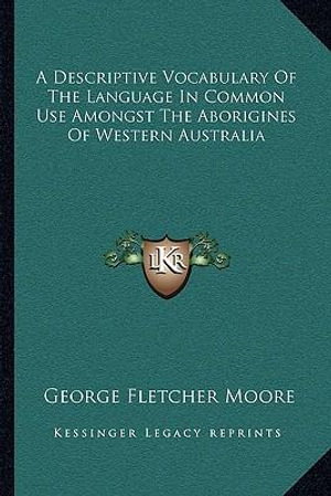Cover art for A Descriptive Vocabulary Of The Language In Common Use Amongst The Aborigines Of Western Australia