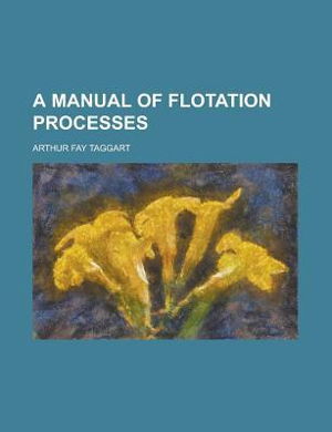 Cover art for A Manual of Flotation Processes