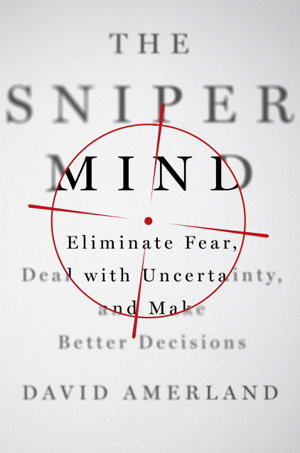 Cover art for Sniper Mind Eliminate Fear, Deal with Uncertainty, and Make