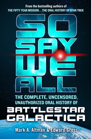 Cover art for So Say We All: The Complete, Uncensored, Unauthorized Oral History of Battlestar Galactica