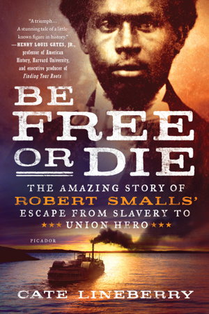 Cover art for Be Free or Die: The Amazing Story of Robert Smalls' Escape from Slavery to Union Hero