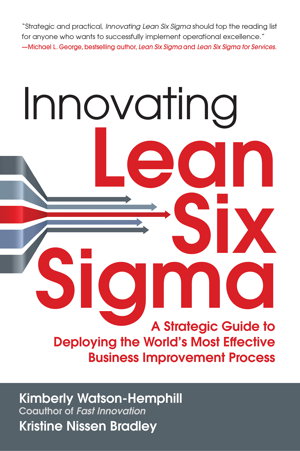 Cover art for Innovating Lean Six Sigma: A Strategic Guide to Deploying the World's Most Effective Business Improvement Process