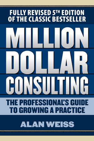 Cover art for Million Dollar Consulting: The Professional's Guide to Growing a Practice, Fifth Edition