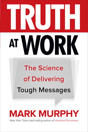Cover art for Truth at Work: The Science of Delivering Tough Messages