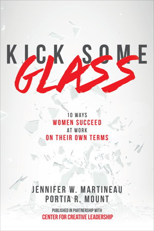 Cover art for Kick Some Glass 10 Ways Women Succeed at Work on Their Own Terms