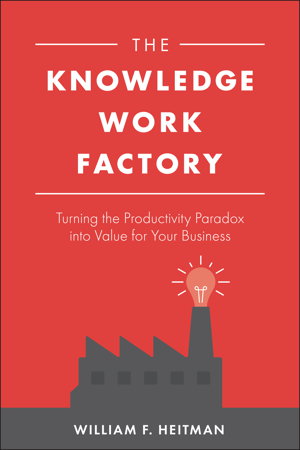 Cover art for The Knowledge Work Factory: Turning the Productivity Paradox into Value for Your Business