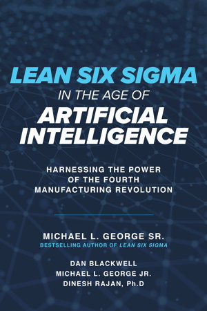 Cover art for Lean Six Sigma in the Age of Artificial Intelligence Harnessing the Power of the Fourth Manufacturing Revolution