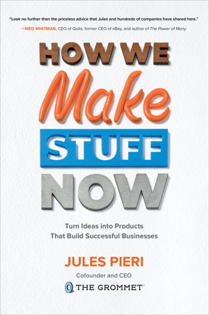 Cover art for How We Make Stuff Now: Turn Ideas into Products That Build Successful Businesses