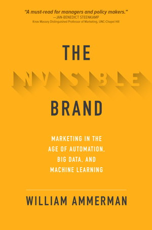 Cover art for The Invisible Brand: Marketing in the Age of Automation, Big Data, and Machine Learning