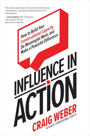 Cover art for Influence in Action: How to Build Your Conversational Capacity, Do Meaningful Work, and Make a  Powerful Difference