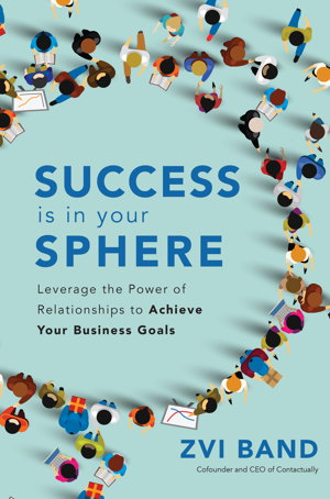 Cover art for Success Is in Your Sphere: Leverage the Power of Relationships to Achieve Your Business Goals