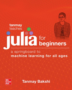 Cover art for Tanmay Teaches Julia for Beginners: A Springboard to Machine Learning for All Ages