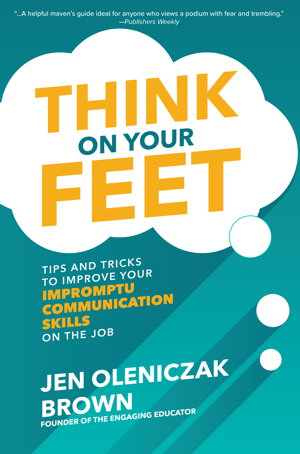 Cover art for Think on Your Feet: Tips and Tricks to Improve Your  Impromptu Communication Skills on the Job