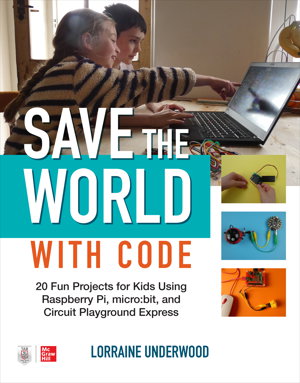 Cover art for Save the World with Code 20 Fun Projects for All Ages Using Raspberry Pi micro bit and Circuit Playground Express