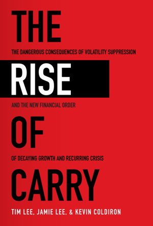 Cover art for The Rise of Carry: The Dangerous Consequences of Volatility Suppression and the New Financial Order of Decaying Growth and Recurring Crisis