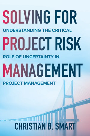 Cover art for Solving for Project Risk Management: Understanding the Critical Role of Uncertainty in Project Management