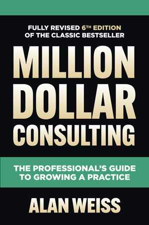 Cover art for Million Dollar Consulting, Sixth Edition: The Professional's Guide to Growing a Practice