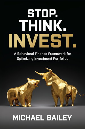 Cover art for Stop. Think. Invest.: A Behavioral Finance Framework for Optimizing Investment Portfolios