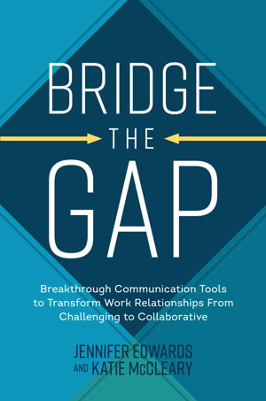 Cover art for Bridge the Gap: Breakthrough Communication Tools to Transform Work Relationships From Challenging to Collaborative