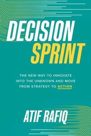 Cover art for Decision Sprint: The New Way to Innovate into the Unknown and Move from Strategy to Action
