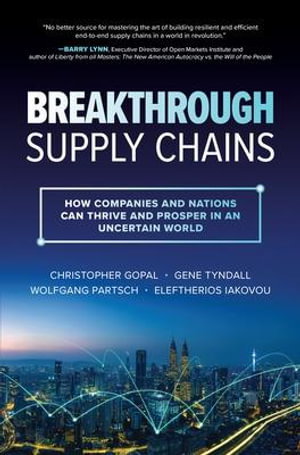 Cover art for Breakthrough Supply Chains: How Companies and Nations Can Thrive and Prosper in an Uncertain World