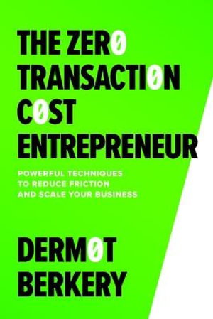 Cover art for Zero Transaction Cost Entrepreneur Powerful Techniques to Reduce Friction and Scale Your Business