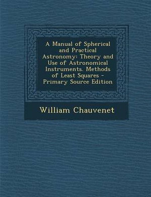 Cover art for A Manual of Spherical and Practical Astronomy Theory and Useof Astronomical Instruments Methods of Least Squares - Pr