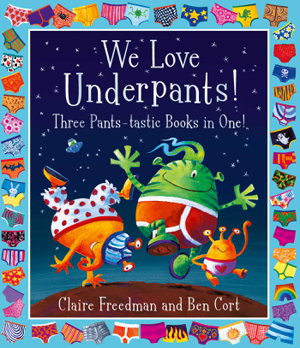 Cover art for We Love Underpants! Three Pants-tastic Books in One! Featuring Aliens Love Underpants Monsters Love Underpants Alien