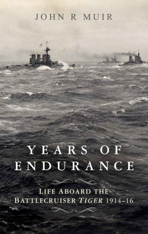 Cover art for Years of Endurance: Life Aboard the Battlecruiser Tiger 1914-16