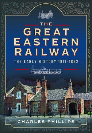 Cover art for Great Eastern Railway, The Early History, 1811-1862