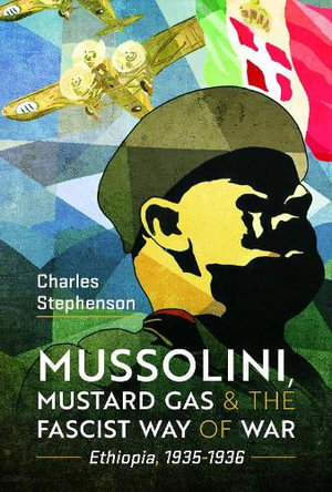 Cover art for Mussolini, Mustard Gas and the Fascist Way of War