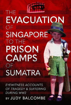 Cover art for The Evacuation of Singapore to the Prison Camps of Sumatra