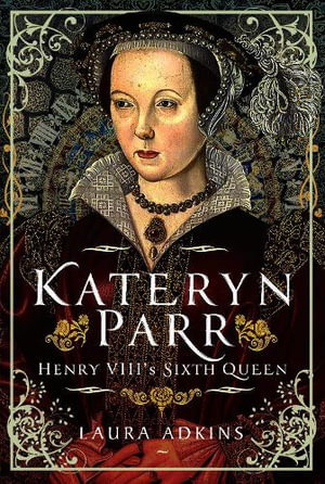 Cover art for Kateryn Parr Henry VIII's Sixth Queen