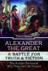 Cover art for Alexander the Great, a Battle for Truth and Fiction