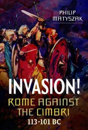 Cover art for Invasion! Rome Against the Cimbri, 113-101 BC