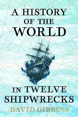 Cover art for A History of the World in Twelve Shipwrecks