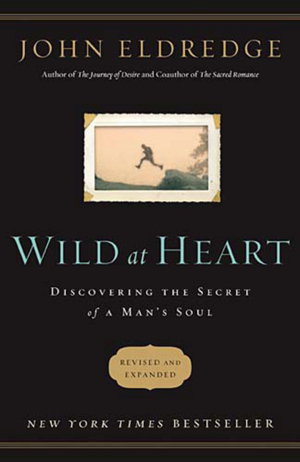 Cover art for Wild at Heart Revised and Updated Discovering the Secret of a Man's Soul