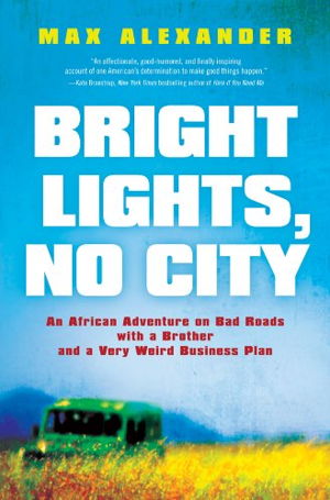 Cover art for Bright Lights No City An African Adventure on Bad Roads witha Brotherand a Very Weird Business Plan