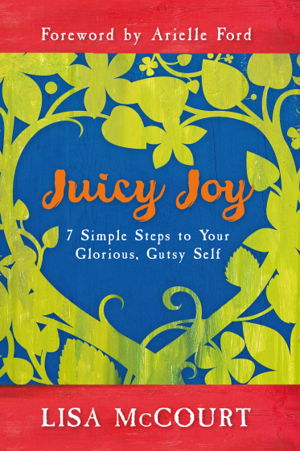 Cover art for Juicy Joy 7 Simple Steps to Your Glorious Gutsy Self