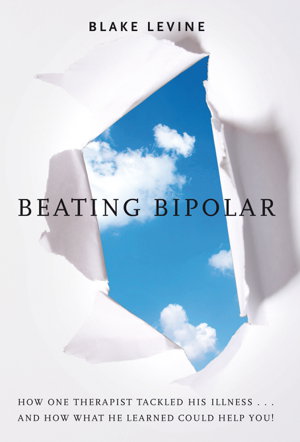 Cover art for Beating Bipolar How One Therapist Tackled His Illness and How What He Learned Could Help You!