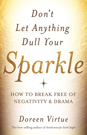 Cover art for Don't Let Anything Dull Your Sparkle: How To Break Free Of Negativity And Drama