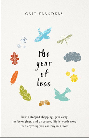 Cover art for The Year of Less - How I Stopped Shopping Gave Away My Belongings and Discovered Life Is Worth More Than Anything You C