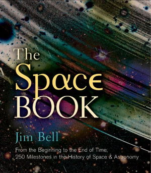 Cover art for Space Book From the Beginning to the End of Time 250 Milestones in the History of Space & Astronomy