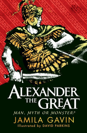 Cover art for Alexander the Great Man Myth or Monster?